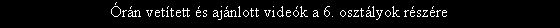 Sz�vegdoboz: �r�n vet�tett �s aj�nlott vide�k a 6. oszt�lyok r�sz�re